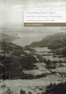 Contesting Rural Space : Land Policy and Practices of Resettlement on Saltspring Island, 1859-1891