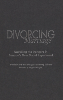 Divorcing Marriage : Unveiling the Dangers in Canada's New Social Experiment