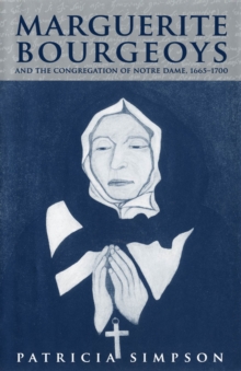 Marguerite Bourgeoys and the Congregation of Notre Dame, 1665-1700