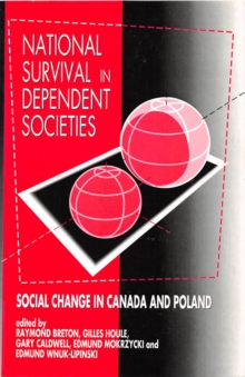 National Survival in Dependent Societies : Social Change in Canada and Poland