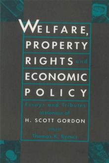 Welfare, Property Rights and Economic Policy : Essays and Tributes in Honour of H. Scott Gordon