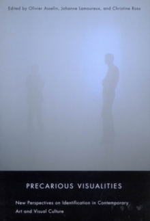 Precarious Visualities : New Perspectives on Identification in Contemporary Art and Visual Culture