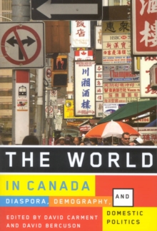 The World in Canada : Diaspora, Demography, and Domestic Politics