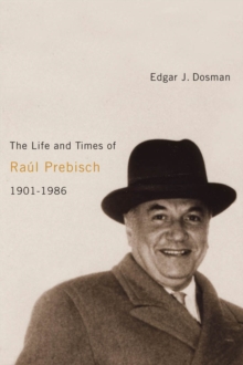 The Life and Times of Raul Prebisch, 1901-1986, PDF eBook The Life and Times of Raul Prebisch, 1901-1986, PDF eBook