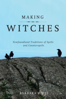 Making Witches : Newfoundland Traditions of Spells and Counterspells