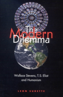 The Modern Dilemma : Wallace Stevens, T.S. Eliot, and Humanism