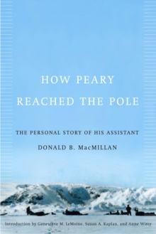 How Peary Reached the Pole : The Personal Story of His Assistant