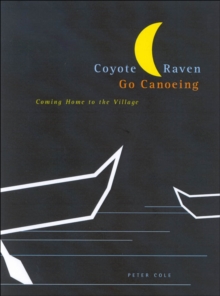 Coyote and Raven Go Canoeing : Coming Home to the Village