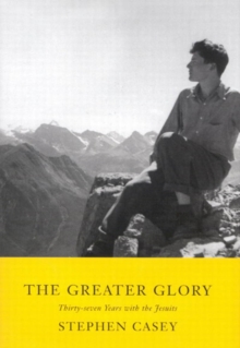 Greater Glory : Thirty-Seven Years with the Jesuits