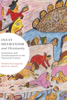 Inuit Shamanism and Christianity : Transitions and Transformations in the Twentieth Century