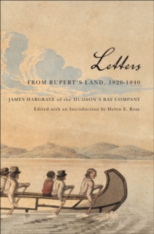 Letters from Rupert's Land, 1826-1840 : James Hargrave of the Hudson's Bay Company