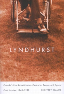 Lyndhurst : Canada's First Rehabilitation Centre for People with Spinal Cord Injuries, 1945-1998