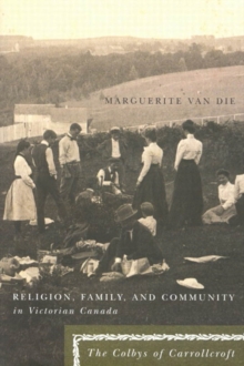 Religion, Family, and Community in Victorian Canada : The Colbys of Carrollcroft