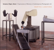 Scissors, Paper, Stone : Expressions of Memory in Contemporary Photographic Art