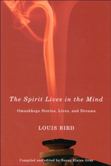 Spirit Lives in the Mind : Omushkego Stories, Lives, and Dreams