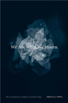 We Are What We Mourn : The Contemporary English-Canadian Elegy