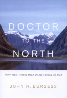 Doctor to the North : Thirty Years Treating Heart Disease among the Inuit