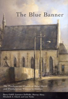 The Blue Banner : The Presbyterian Church of Saint David and Presbyterian Witness in Halifax