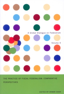 The Practice of Fiscal Federalism : Comparative Perspectives