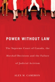 Power without Law : The Supreme Court of Canada, the Marshall Decisions and the Failure of Judicial Activism