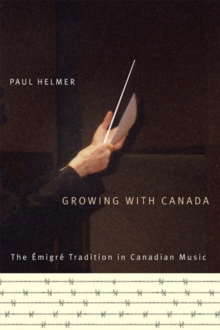 Growing with Canada : The Emigre Tradition in Canadian Music