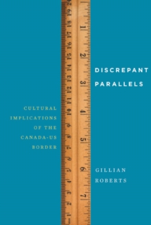 Discrepant Parallels : Cultural Implications of the Canada-US Border