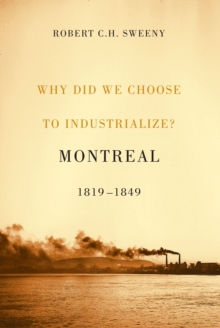 Why Did We Choose to Industrialize? : Montreal, 1819-1849