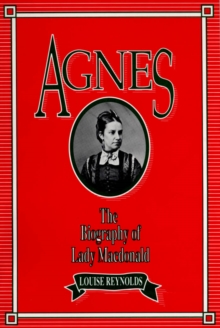 Agnes : The Biography of Lady Macdonald