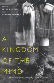 Kingdom of the Mind : How the Scots Helped Make Canada