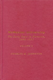 McMaster University, Volume 2 : The Early Years in Hamilton, 1930-1957