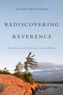 Rediscovering Reverence : The Meaning of Faith in a Secular World