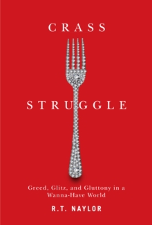 Crass Struggle : Greed, Glitz, and Gluttony in a Wanna-Have World