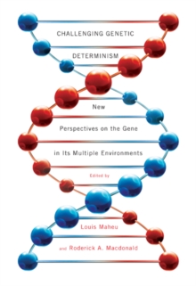 Challenging Genetic Determinism : New Perspectives on the Gene in Its Multiple Environments