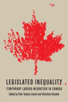 Legislated Inequality : Temporary Labour Migration in Canada