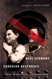 Nazi Germany, Canadian Responses : Confronting Antisemitism in the Shadow of War