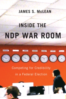 Inside the NDP War Room : Competing for Credibility in a Federal Election