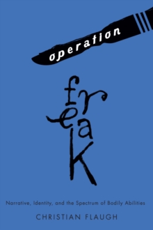 Operation Freak : Narrative, Identity, and the Spectrum of Bodily Abilities