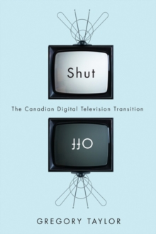 Shut Off : The Canadian Digital Television Transition