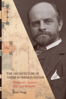 The Architecture of Andrew Thomas Taylor : Montreal's Square Mile and Beyond