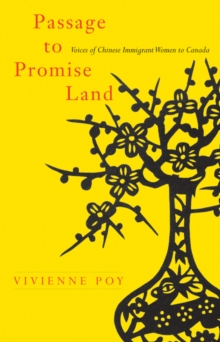 Passage to Promise Land : Voices of Chinese Immigrant Women to Canada