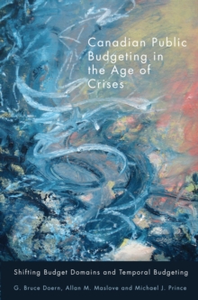 Canadian Public Budgeting in the Age of Crises : Shifting Budgetary Domains and Temporal Budgeting