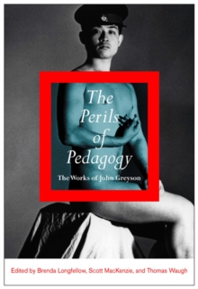 The Perils of Pedagogy : The Works of John Greyson