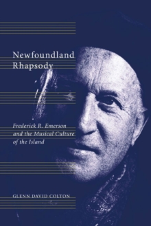 Newfoundland Rhapsody : Frederick R. Emerson and the Musical Culture of the Island