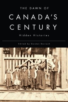 The Dawn of Canada's Century : Hidden Histories