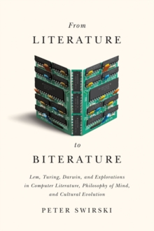 From Literature to Biterature : Lem, Turing, Darwin, and Explorations in Computer Literature, Philosophy of Mind, and Cultural Evolution