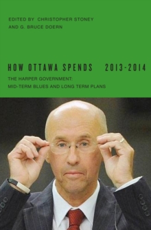 How Ottawa Spends, 2013-2014 : The Harper Government: Mid-Term Blues and Long-Term Plans