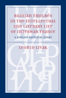 Russian Emigres in the Intellectual and Literary Life of Interwar France : A Bibliographical Essay