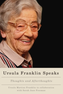 Ursula Franklin Speaks : Thoughts and Afterthoughts