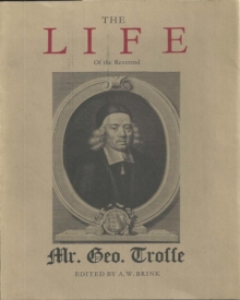 The Life of the Reverend George Trosse : Written by himself, and published posthumously according to his order in 1714