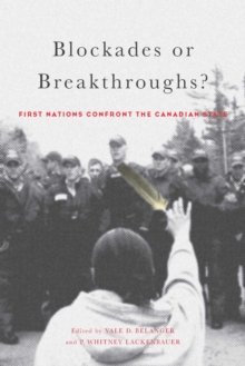 Blockades or Breakthroughs? : Aboriginal Peoples Confront the Canadian State